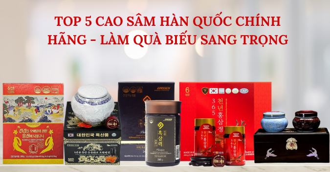 Top 5 cao Sâm Hàn Quốc chính hãng - Làm quà biếu sang trọng