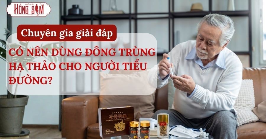 Đông Trùng Hạ Thảo cho người tiểu đường có nên dùng không?