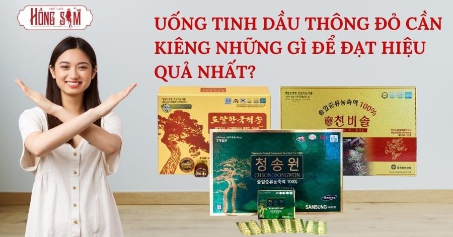 uống tinh dầu thông đỏ cần kiêng những gì