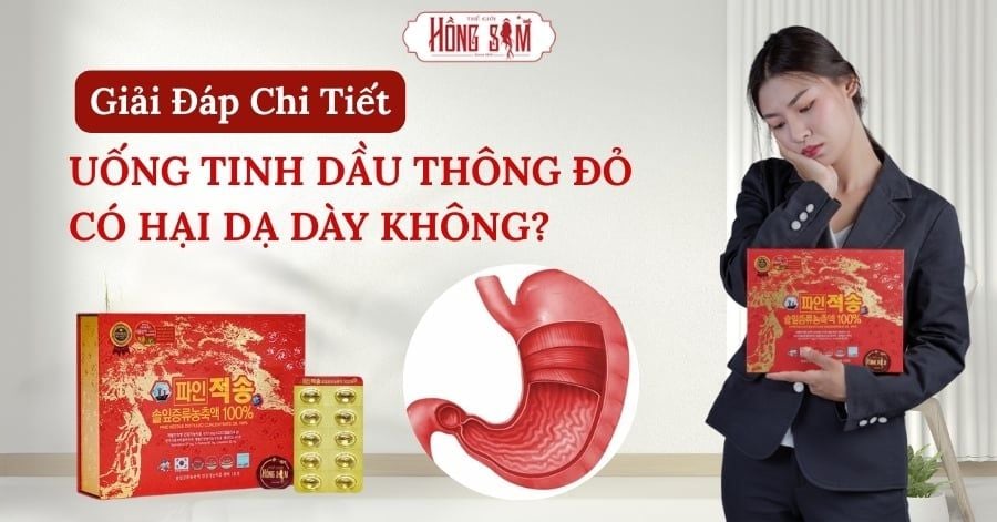 Uống tinh dầu thông đỏ có hại dạ dày không?