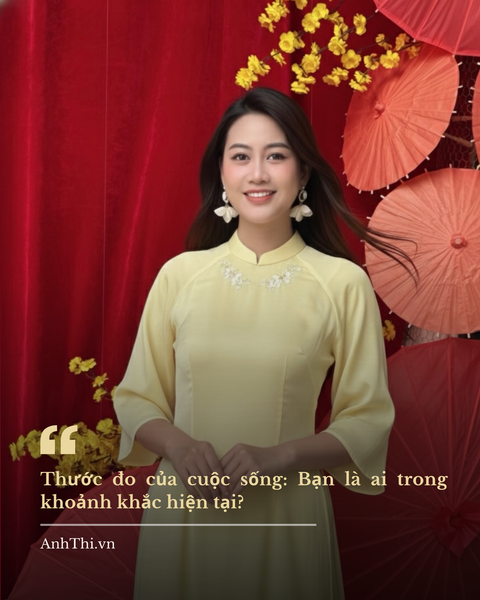 Thước đo của cuộc sống Bạn là ai trong khoảnh khắc hiện tại