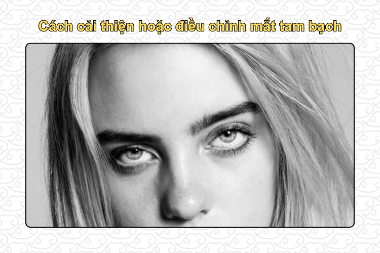 Cách cải thiện hoặc điều chỉnh mắt tam bạch