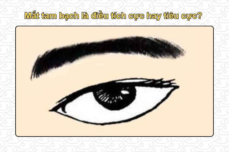 Mắt tam bạch là điều tích cực hay tiêu cực