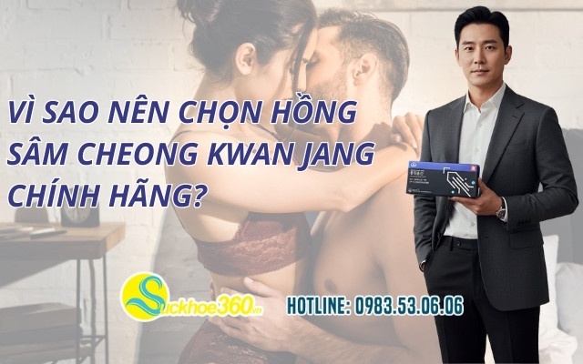 Vì sao nên chọn Hồng Sâm Cheong Kwan Jang chính hãng?