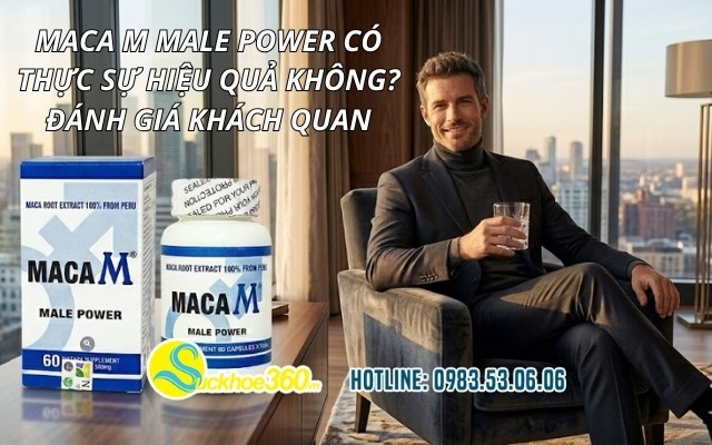 Maca M Male Power có thực sự hiệu quả không? Đánh giá khách quan