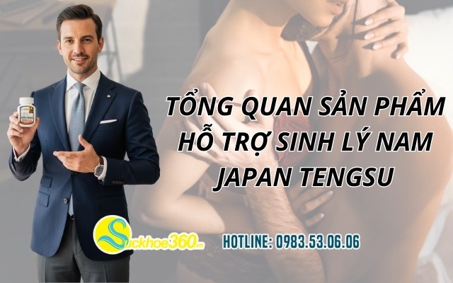 Tổng quan sản phẩm hỗ trợ sinh lý nam Japan Tengsu