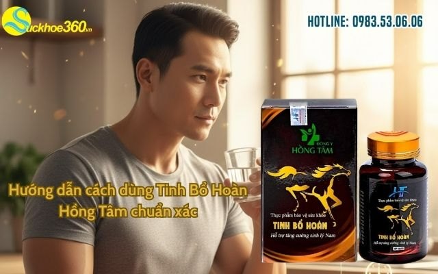 Hướng dẫn cách dùng Tinh Bổ Hoàn Hồng Tâm chuẩn xác