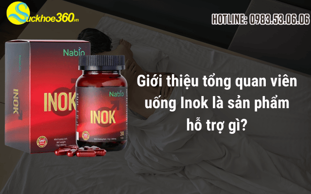Giới thiệu tổng quan viên uống Inok là sản phẩm hỗ trợ gì?