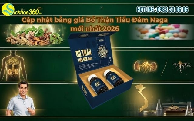 Cập nhật bảng giá Bổ Thận Tiểu Đêm Naga mới nhất 2026
