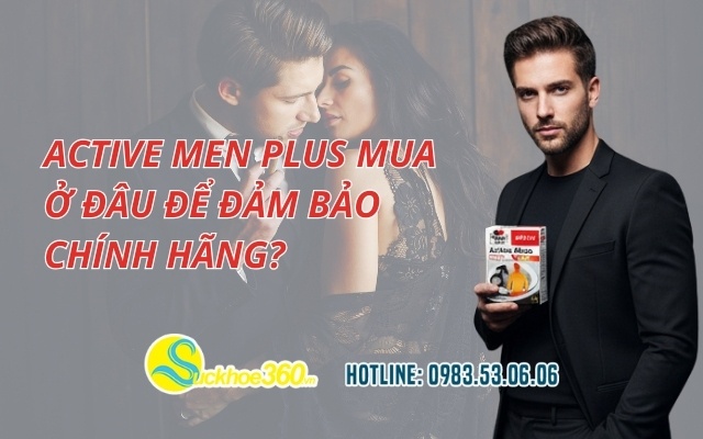Active Men Plus mua ở đâu để đảm bảo chính hãng?