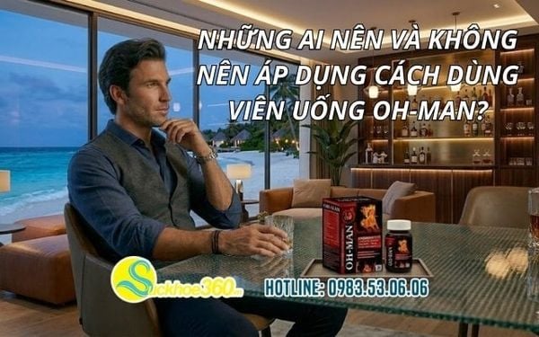 Những ai nên và không nên áp dụng cách dùng viên uống OH-MAN?