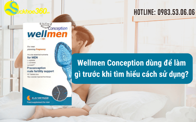 Wellmen Conception dùng để làm gì trước khi tìm hiểu cách sử dụng?