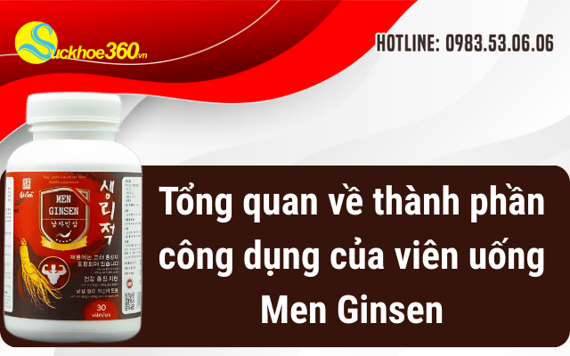 Tổng quan về thành phần công dụng của viên uống Men Ginsen