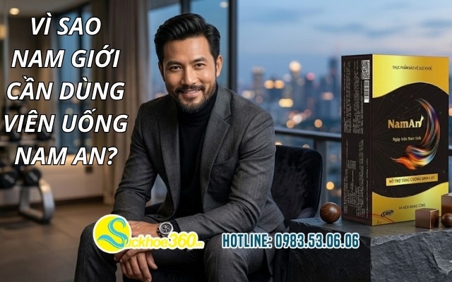 Vì sao nam giới cần dùng viên uống Nam An?
