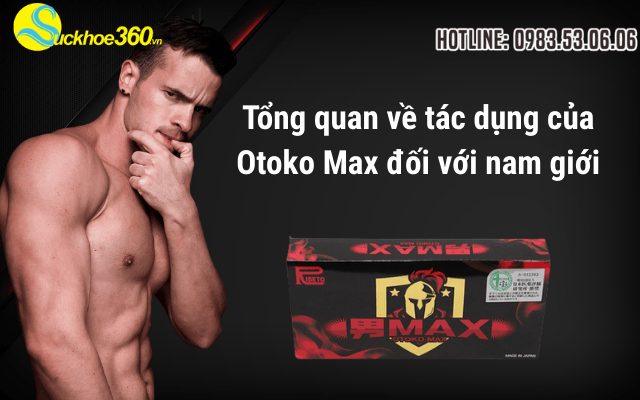 Tổng quan về tác dụng của Otoko Max đối với nam giới