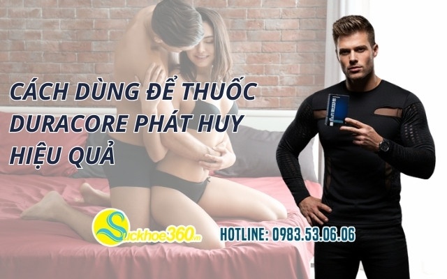Cách dùng để thuốc Duracore phát huy hiệu quả