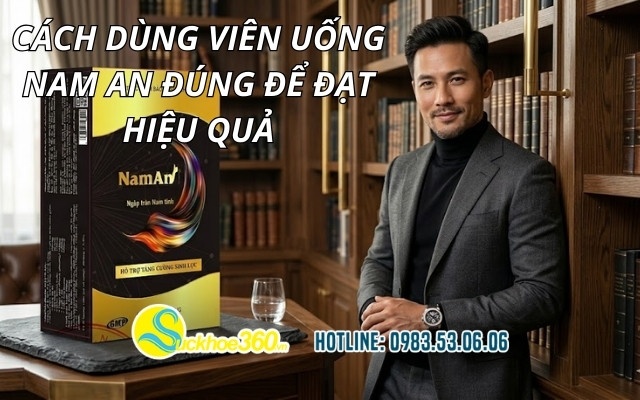 Cách dùng viên uống Nam An đúng để đạt hiệu quả