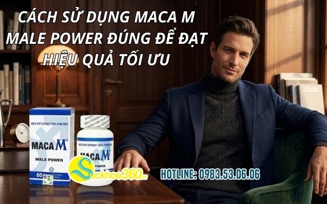 Cách sử dụng Maca M Male Power đúng để đạt hiệu quả tối ưu