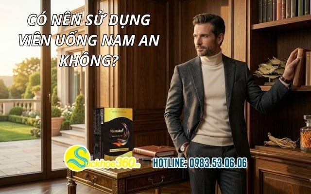 Có nên sử dụng viên uống Nam An không?
