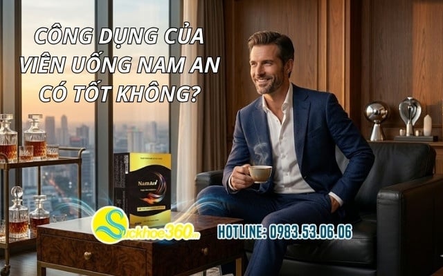 Công dụng của viên uống Nam An có tốt không?