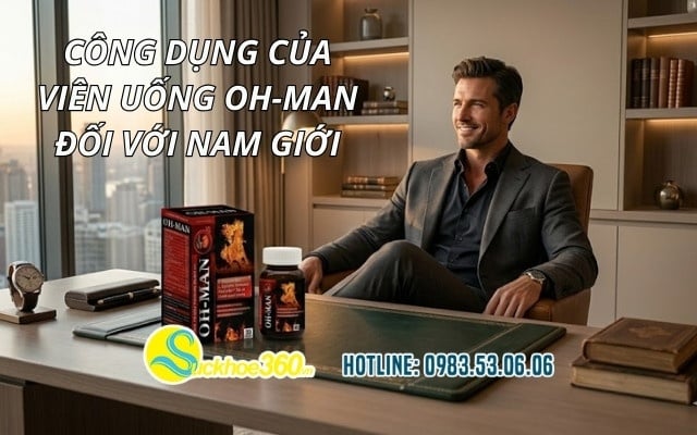 Công dụng của viên uống OH-MAN đối với nam giới