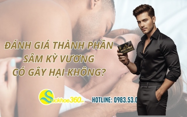 Đánh giá thành phần Sâm Kỳ Vương có gây hại không?