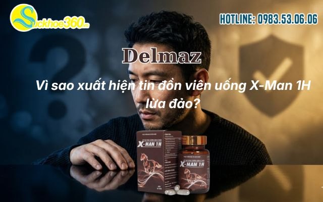 Vì sao xuất hiện tin đồn viên uống X-Man 1H lừa đảo?