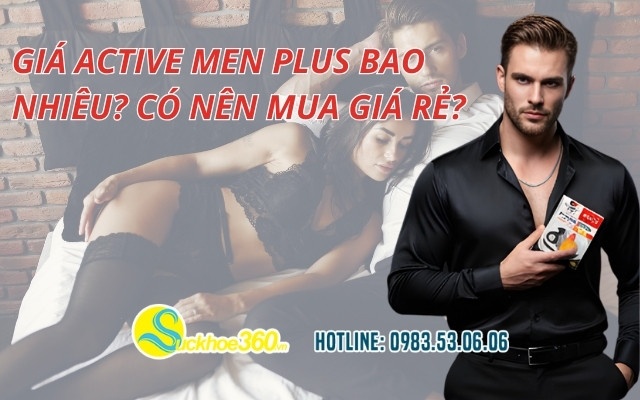 Giá Active Men Plus bao nhiêu? Có nên mua giá rẻ?
