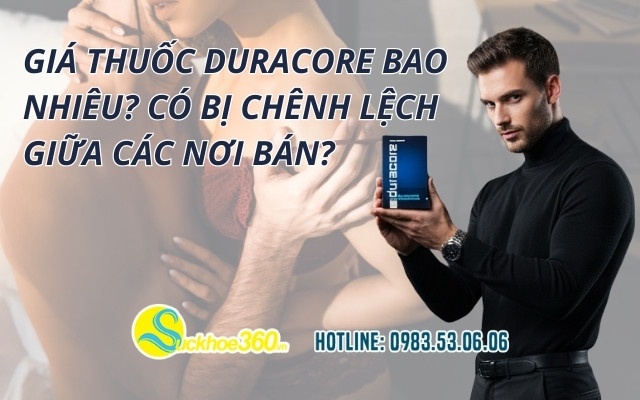 Giá thuốc Duracore bao nhiêu? Có bị chênh lệch giữa các nơi bán?