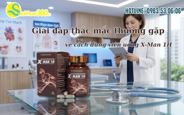 Giải đáp thắc mắc thường gặp về cách dùng viên uống X-Man 1H
