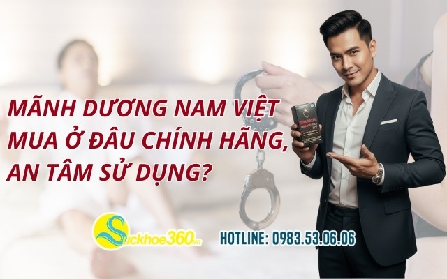 Mãnh Dương Nam Việt mua ở đâu chính hãng, an tâm sử dụng?