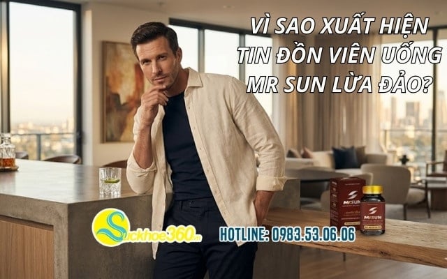 Vì sao xuất hiện tin đồn viên uống Mr Sun lừa đảo?