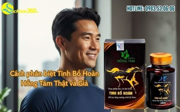 Cách phân biệt Tinh Bổ Hoàn Hồng Tâm Thật và Giả