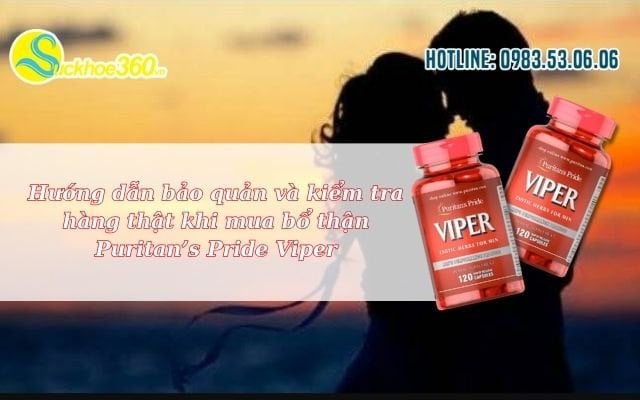 Hướng dẫn bảo quản và kiểm tra hàng thật khi mua bổ thận Puritan’s Pride Viper