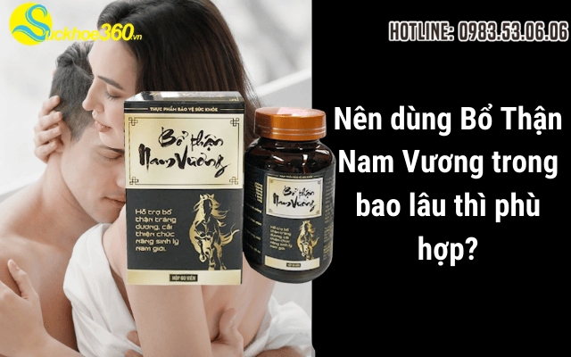 Nên dùng Bổ Thận Nam Vương trong bao lâu thì phù hợp?