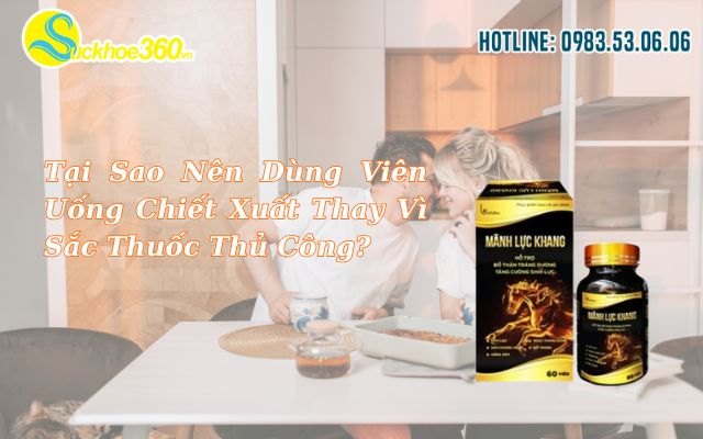 Tại Sao Nên Dùng Viên Uống Chiết Xuất Thay Vì Sắc Thuốc Thủ Công?