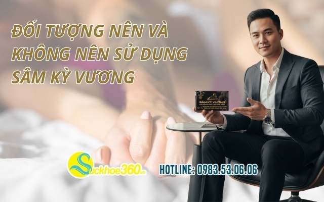 Đối tượng nên và không nên sử dụng Sâm Kỳ Vương
