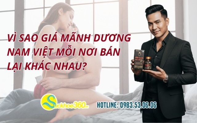 Vì sao giá Mãnh Dương Nam Việt mỗi nơi bán lại khác nhau?