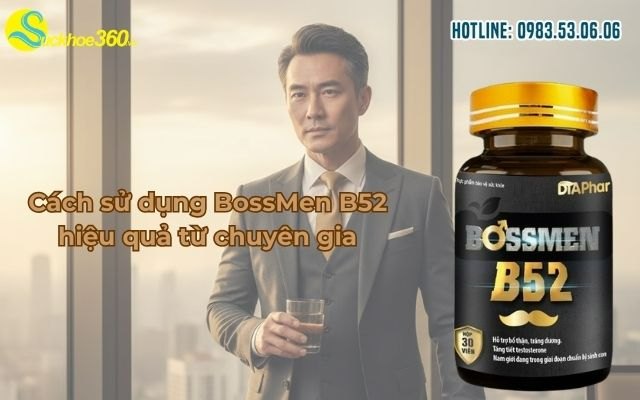 Cách sử dụng BossMen B52 hiệu quả từ chuyên gia