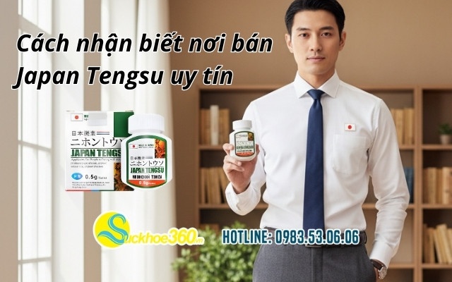Cách nhận biết nơi bán Japan Tengsu uy tín