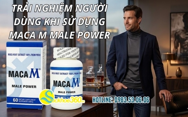 Trải nghiệm người dùng khi sử dụng Maca M Male Power