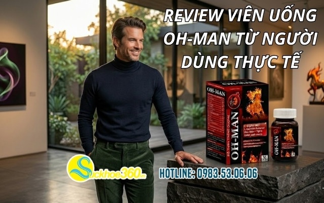 Review viên uống OH-MAN từ người dùng thực tế