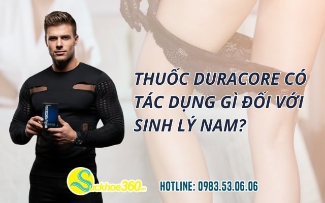 Thuốc Duracore có tác dụng gì đối với sinh lý nam?