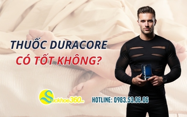Thuốc Duracore có tốt không? Tổng quan sản phẩm