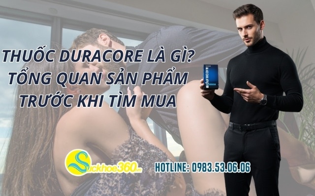 Thuốc Duracore là gì? Tổng quan sản phẩm trước khi tìm mua