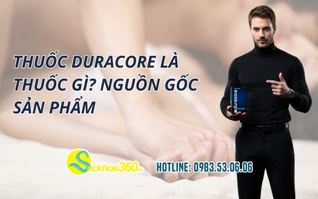 Thuốc Duracore là thuốc gì? Nguồn gốc sản phẩm