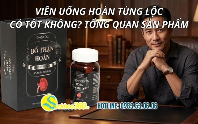 Viên uống Hoàn Tùng Lộc có tốt không? Tổng quan sản phẩm
