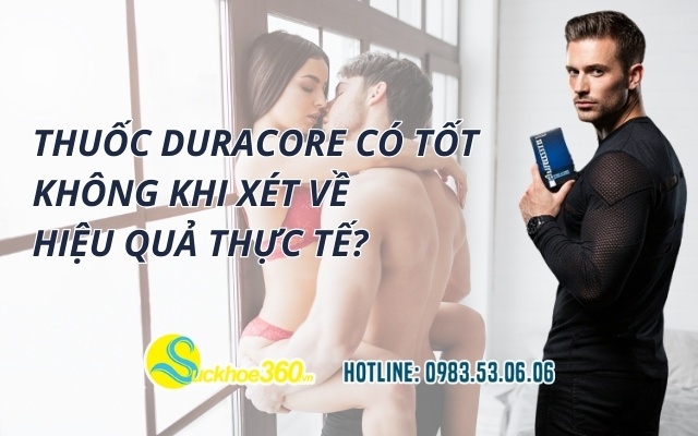 Thuốc Duracore có tốt không khi xét về hiệu quả thực tế?