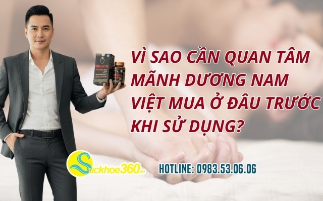 Vì sao cần quan tâm Mãnh Dương Nam Việt mua ở đâu trước khi sử dụng?