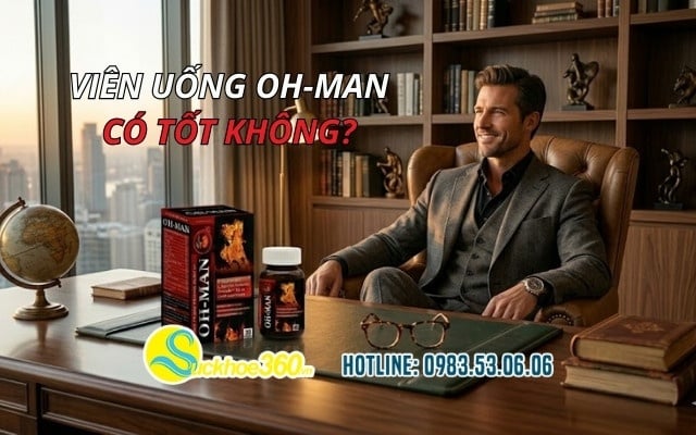 Viên uống OH-MAN có tốt không? Ưu điểm và hạn chế